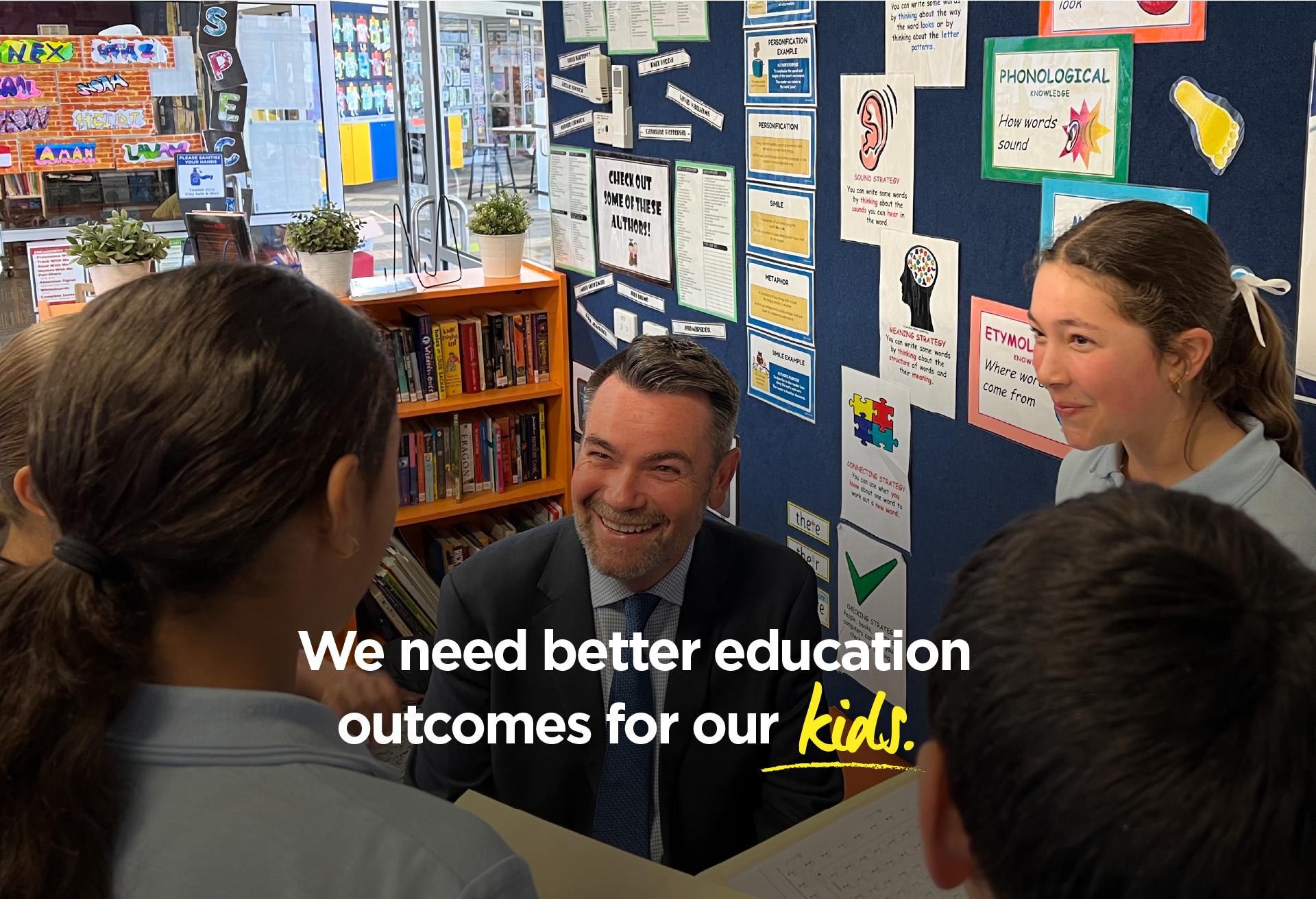 We need better education outcomes for our kids.