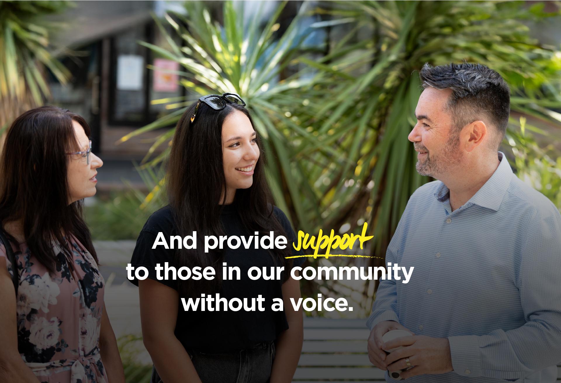 And provide support to those in our community without a voice.